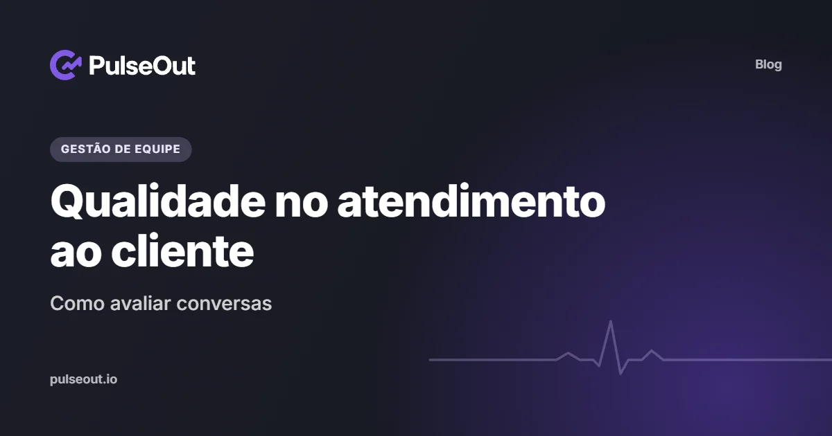 Capa do artigo Qualidade no atendimento ao cliente: como avaliar conversas, do blog PulseOut