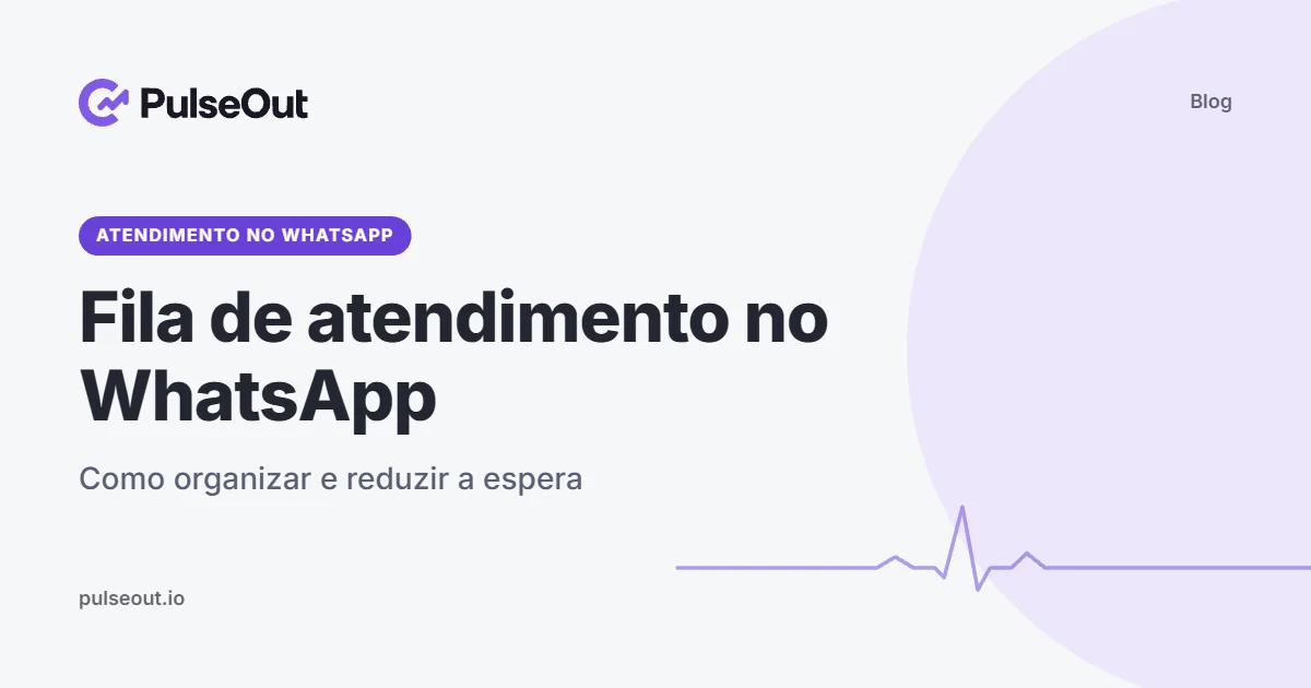 Capa do artigo Fila de atendimento no WhatsApp: como organizar e reduzir a espera, do blog PulseOut