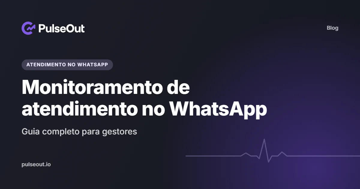 Capa do artigo Monitoramento de atendimento no WhatsApp: guia completo para gestores, do blog PulseOut